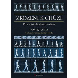 Zrozeni k chůzi - Myofascinální výkonnost a tělo v pohybu - James Earls