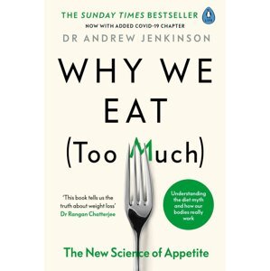 Why We Eat (Too Much) : The New Science of Appetite - Andrew Jenkinson