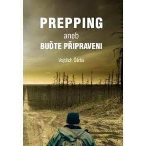 Prepping aneb Buďte připraveni - Vojtěch Štrba