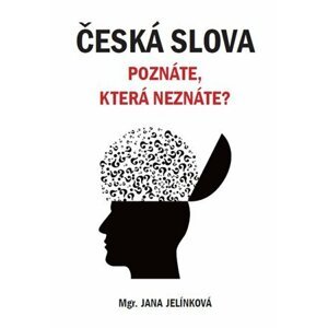 Česká slova - Poznáte, která neznáte? - Jana Jelínková