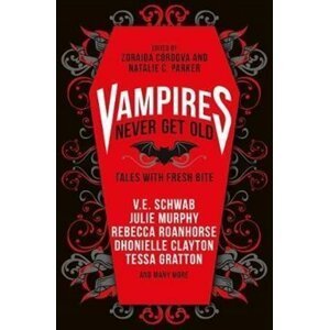 Vampires Never Get Old: Tales with Fresh Bite - Victoria Schwab