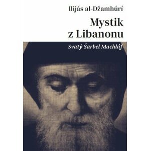 Mystik z Libanonu - Svatý Šarbel Machlúf - Ilijás al-Džamhúrí