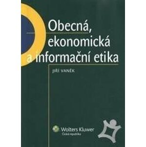 Obecná, ekonomická a informační etika - Jiří Vaněk