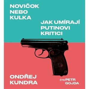 Novičok nebo kulka. Jak umírají Putinovi kritici - CDmp3 (Čte Petr Gojda) - Ondřej Kundra