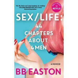 SEX/LIFE: 44 Chapters About 4 Men: Now a series on Netflix - B. B. Easton