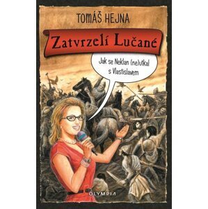 Zatvrzelí Lučané - Jak se Neklan (ne)utkal s Vlastislavem - Tomáš Hejna