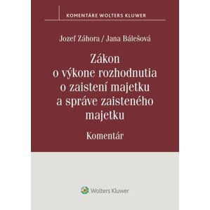 Zákon o výkone rozhodnutia o zaistení majetku a správe zaisteného majetku - Jozef Záhora; Jana Bálešová