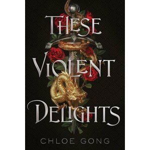 These Violent Delights, 1.  vydání - Chloe Gong