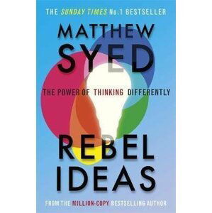 Rebel Ideas : The Power of Thinking Differently - Matthew Syed
