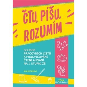 Čtu, píšu, rozumím Roční období - Soubor pracovních listů k procvičování čtení a psaní na 1. stupni ZŠ - Dagmar Šimková