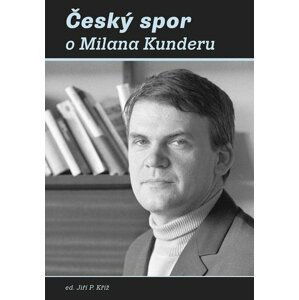 Český spor o Milana Kunderu - Jiří P. Kříž