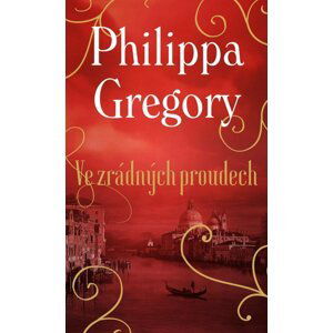 Ve zrádných proudech - Philippa Gregory