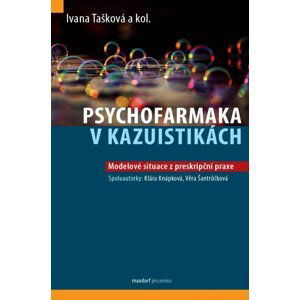 Psychofarmaka v kazuistikách - Modelové situace z preskripční praxe - Ivana Tašková