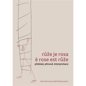 Růže je rosa e rose est růže - Alice Flemmrová