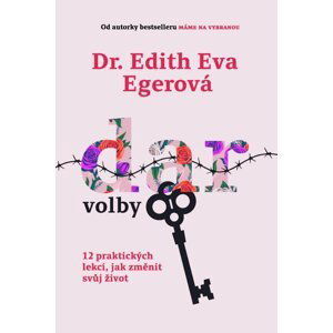 Dar volby - 12 praktických lekcí, jak změnit svůj život - Edith Eva Egerová