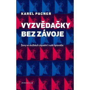 Vyzvědačky bez závoje - Ženy západní i rudé špionáže - Karel Pacner