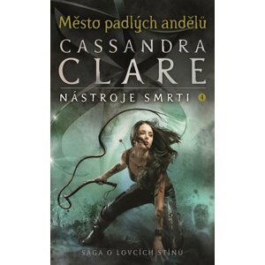 Město padlých andělů (Nástroje smrti 4) - Cassandra Clare