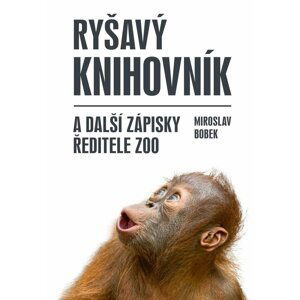 Ryšavý knihovník a další zápisky ředitele zoo - Miroslav Bobek