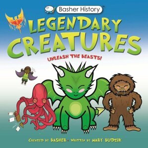 Basher History: Legendary Creatures - Mary Frances Budzik