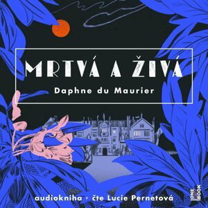 Mrtvá a živá - 2 CDmp3 (čte Lucie Pernetová) - Maurier Daphne du
