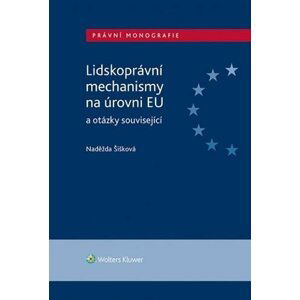 Lidskoprávní mechanismy na úrovni EU a otázky související - Naděžda Šišková