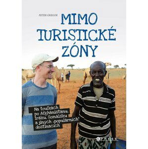 Mimo turistickou zónu - Na toulkách po Afghánistánu, Iráku, Somálsku a jiných "populárních" destinacích - Peter Gregor