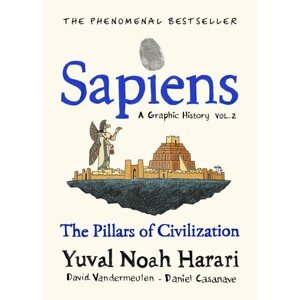 Sapiens: A Graphic History / The Pillars of Civilisation (Volume 2) - Yuval Noah Harari