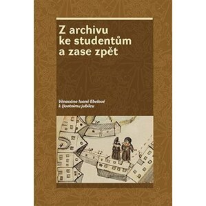 Z archivu ke studentům a zase zpět - Věnováno Ivaně Ebelové k životnímu jubileu - Zdeněk Hojda