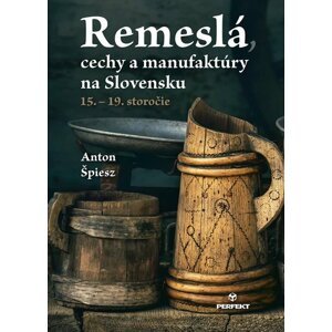 Remeslá, cechy a manufaktúry na Slovensku - Anton Špiesz