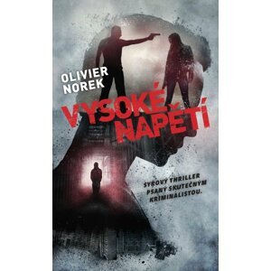 Vysoké napětí - Syrový thriller psaný skutečným kriminalistou - Olivier Norek