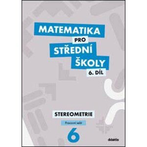 Matematika pro střední školy 6.díl Pracovní sešit - Stereometrie, 3.  vydání - Jakub Mrázek