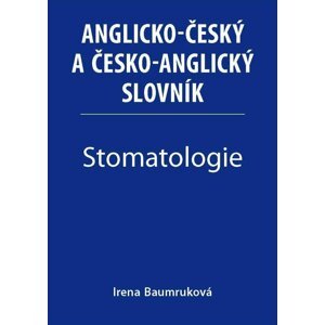 Stomatologie - Anglicko-český a česko-anglický slovník - Irena Baumruková