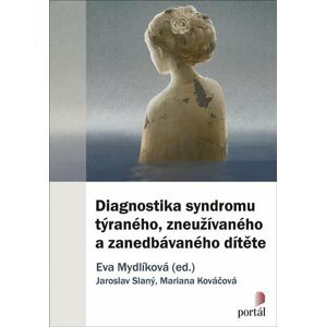 Diagnostika syndromu týraného, zneužívaného a zanedbávaného dítěte - Eva Mydlíková