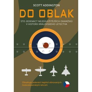 Do oblak - 111 nejdůležitějších okamžiků v historii Královského letectva - Scott Addington