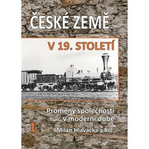 České země v 19. století I. - Proměny společnosti v moderní době - Milan Hlavačka