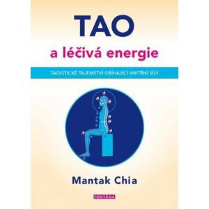 Tao a léčivá energie - Taoistické tajemství obíhající vnitřní síly - Mantak Chia
