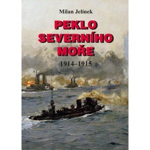 Peklo Severního moře 1914–1915 (1. díl) - Milan Jelínek