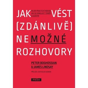 Jak vést (zdánlivě) nemožné rozhovory - Velmi praktický návod, jak se domluvit téměř s každým - Peter Boghossian