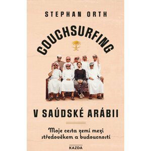 Couchsurfing v Saúdské Arábii - Moje cesta zemí mezi středověkem a budoucností - Stephan Orth