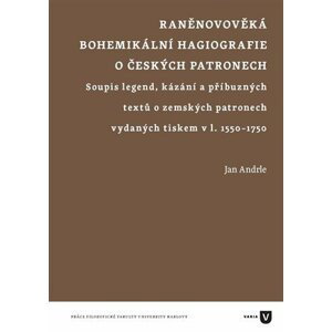 Raněnovověká bohemikální hagiografie o českých patronech - Jan Andrle