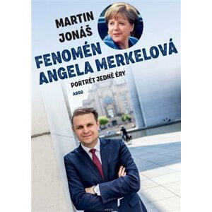 Fenomén Angela Merkelová - Portrét jedné éry - Martin Jonáš