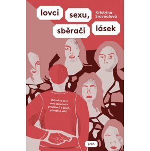 Lovci sexu, sběrači lásek - Odkud se bere moc sexuálních predátorů a jejich přitažlivá síla? - Kristýna Srovnalová