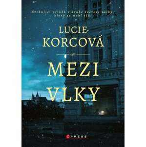 Mezi vlky - Strhující příběh ze druhé světové války, který se mohl stát - Lucie Korcová