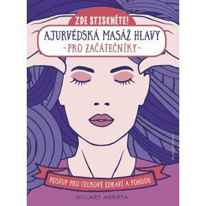 Ajurvédská masáž hlavy pro začátečníky - Postup pro celkové zdraví a pohodu - Hillary Arrieta