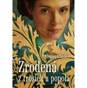 Zrodená z trosiek a popola - Megan Chance