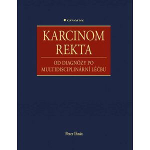 Karcinom rekta - Od diagnózy po multidisciplinární léčbu - Peter Ihnát