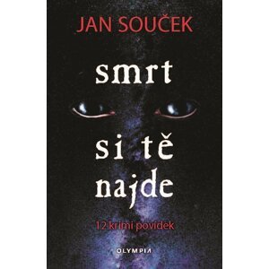 Smrt si tě najde - 12 krimi povídek - Jan Souček