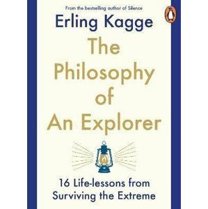 The Philosophy of an Explorer : 16 Life-lessons from Surviving the Extreme - Kagge Erling