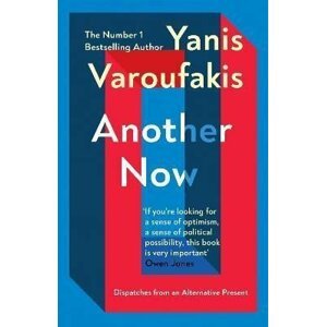 Another Now : Dispatches from an Alternative Present - Yanis Varoufakis