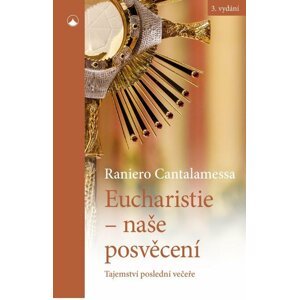 Eucharistie - naše posvěcení: Tajemství poslední večeře - Raniero Cantalamessa